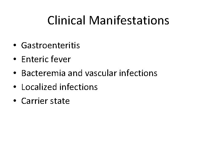 Clinical Manifestations • • • Gastroenteritis Enteric fever Bacteremia and vascular infections Localized infections Clinical Manifestations • • • Gastroenteritis Enteric fever Bacteremia and vascular infections Localized infections