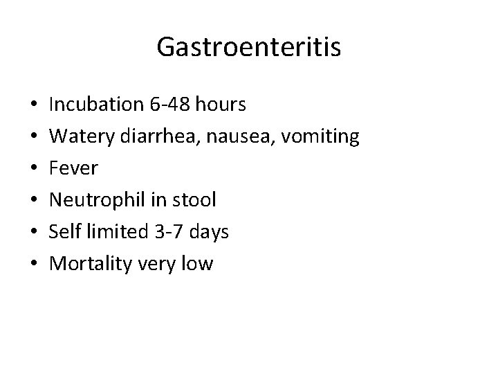 Gastroenteritis • • • Incubation 6 -48 hours Watery diarrhea, nausea, vomiting Fever Neutrophil Gastroenteritis • • • Incubation 6 -48 hours Watery diarrhea, nausea, vomiting Fever Neutrophil