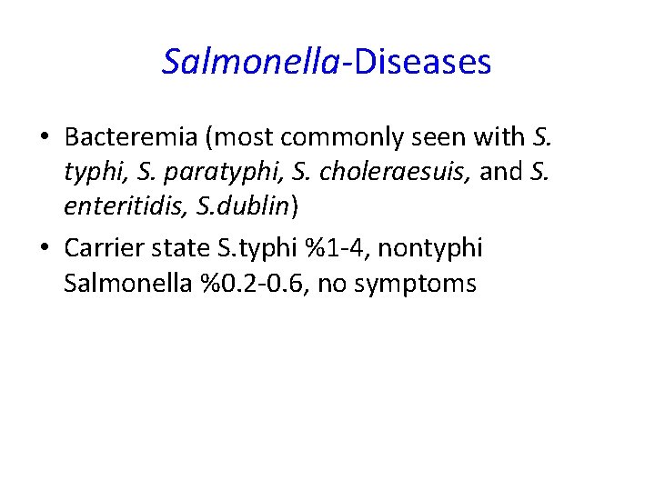 Salmonella-Diseases • Bacteremia (most commonly seen with S. typhi, S. paratyphi, S. choleraesuis, and Salmonella-Diseases • Bacteremia (most commonly seen with S. typhi, S. paratyphi, S. choleraesuis, and