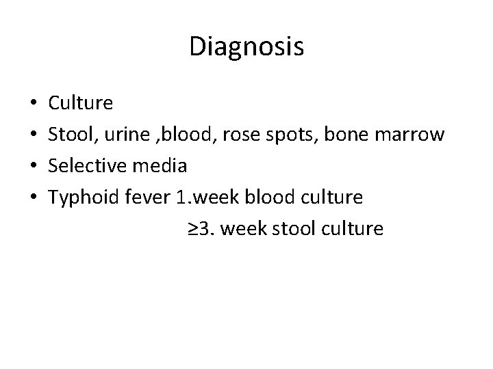 Diagnosis • • Culture Stool, urine , blood, rose spots, bone marrow Selective media Diagnosis • • Culture Stool, urine , blood, rose spots, bone marrow Selective media