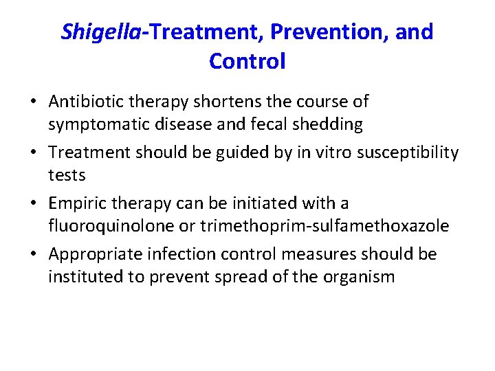 Shigella-Treatment, Prevention, and Control • Antibiotic therapy shortens the course of symptomatic disease and Shigella-Treatment, Prevention, and Control • Antibiotic therapy shortens the course of symptomatic disease and