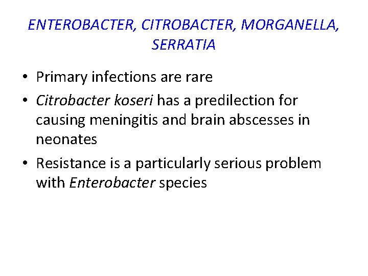 ENTEROBACTER, CITROBACTER, MORGANELLA, SERRATIA • Primary infections are rare • Citrobacter koseri has a ENTEROBACTER, CITROBACTER, MORGANELLA, SERRATIA • Primary infections are rare • Citrobacter koseri has a