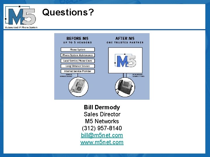 Questions? Bill Dermody Sales Director M 5 Networks (312) 957 -8140 bill@m 5 net.
