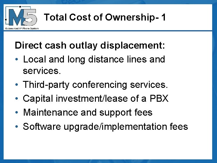 Total Cost of Ownership- 1 Direct cash outlay displacement: • Local and long distance