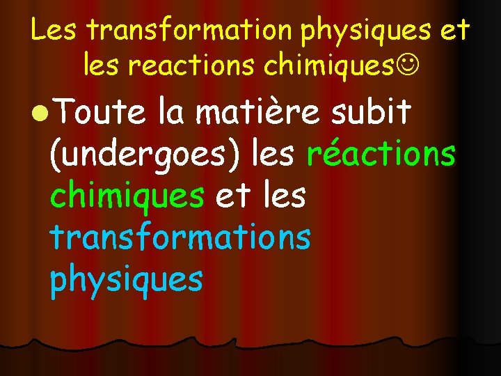 Les transformation physiques et les reactions chimiques l. Toute la matière subit (undergoes) les