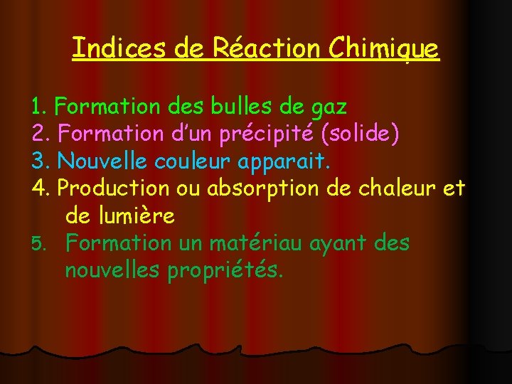 Indices de Réaction Chimique 1. Formation des bulles de gaz 2. Formation d’un précipité