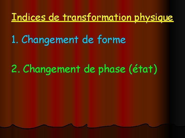 Indices de transformation physique 1. Changement de forme 2. Changement de phase (état) 