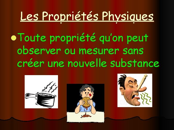 Les Propriétés Physiques l. Toute propriété qu’on peut observer ou mesurer sans créer une