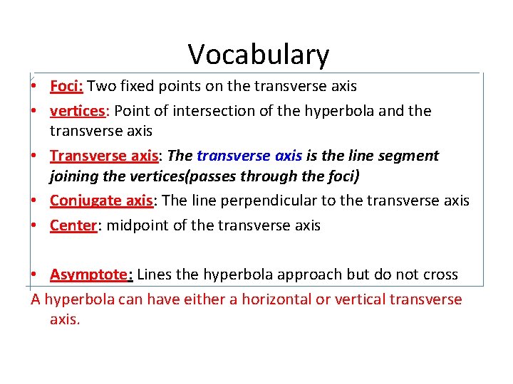 Vocabulary • Foci: Two fixed points on the transverse axis • vertices: Point of