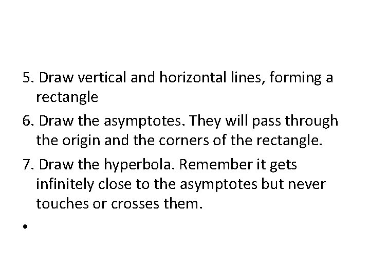 5. Draw vertical and horizontal lines, forming a rectangle 6. Draw the asymptotes. They