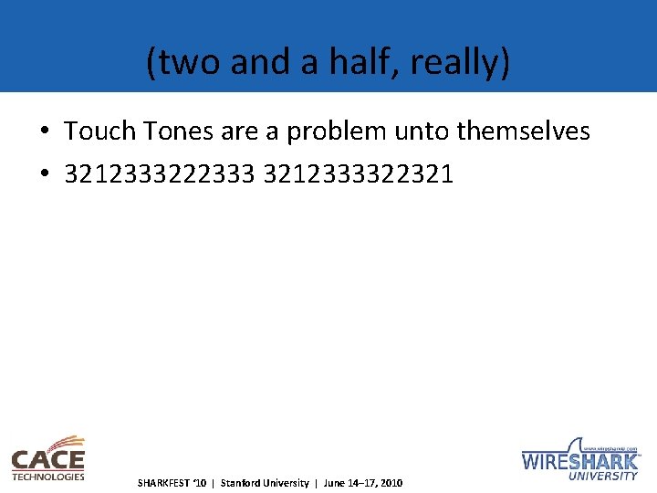(two and a half, really) • Touch Tones are a problem unto themselves •