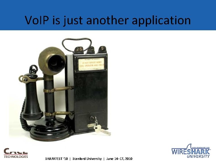 Vo. IP is just another application SHARKFEST ‘ 10 | Stanford University | June