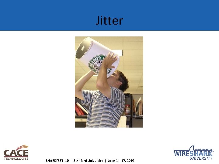 Jitter SHARKFEST ‘ 10 | Stanford University | June 14– 17, 2010 