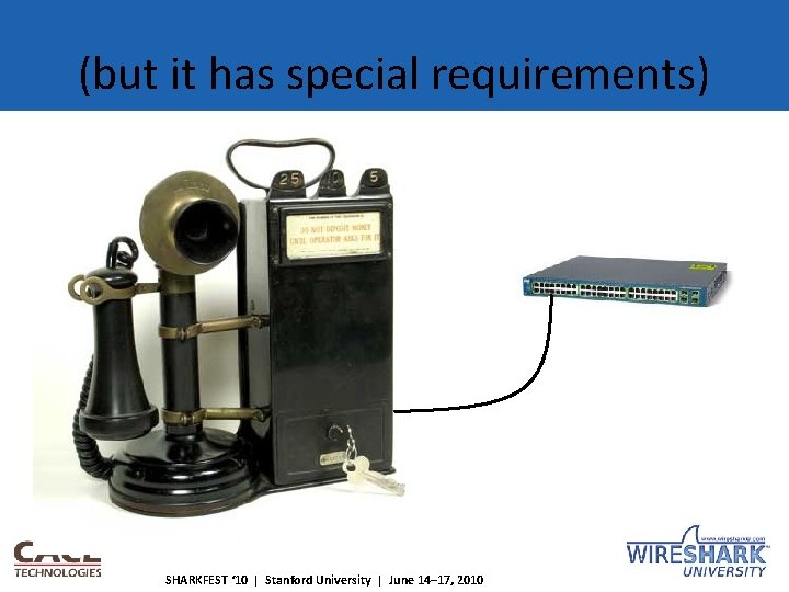(but it has special requirements) SHARKFEST ‘ 10 | Stanford University | June 14–