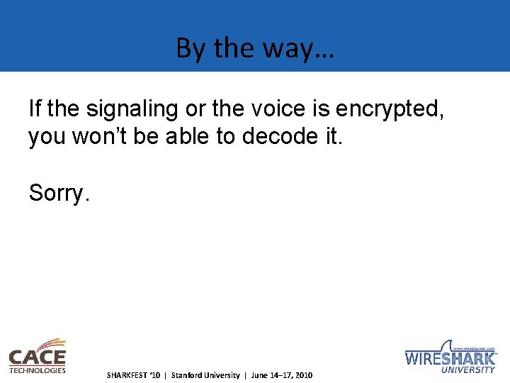 By the way… If the signaling or the voice is encrypted, you won’t be