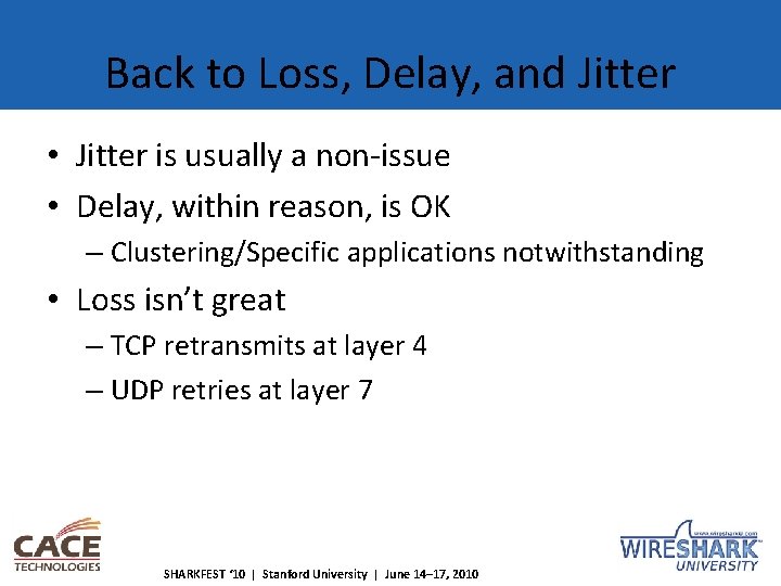 Back to Loss, Delay, and Jitter • Jitter is usually a non-issue • Delay,