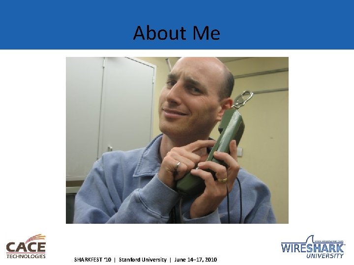 About Me SHARKFEST ‘ 10 | Stanford University | June 14– 17, 2010 