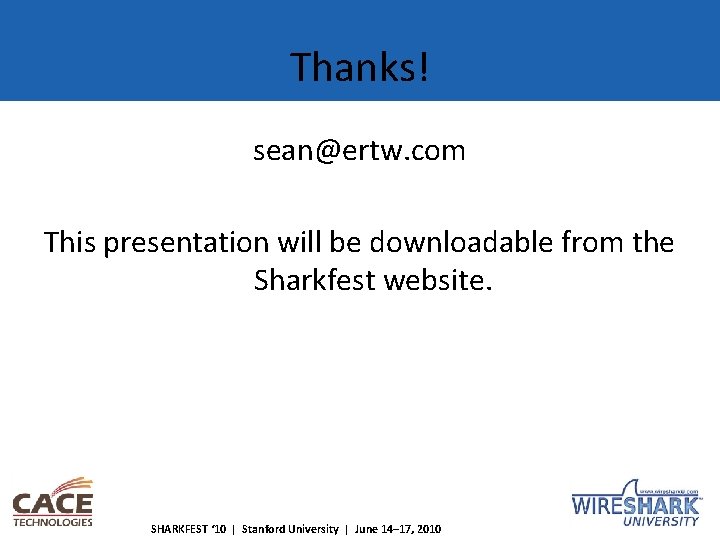 Thanks! sean@ertw. com This presentation will be downloadable from the Sharkfest website. SHARKFEST ‘