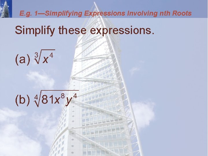E. g. 1—Simplifying Expressions Involving nth Roots Simplify these expressions. 