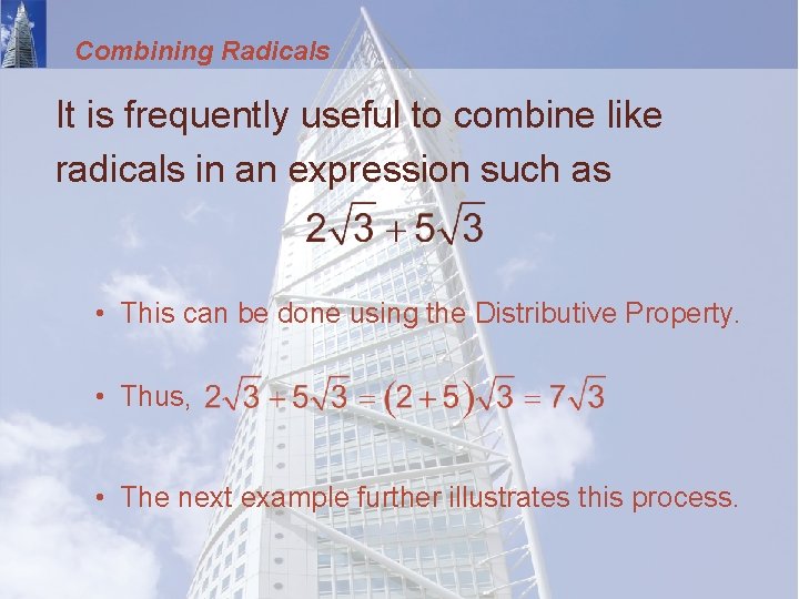 Combining Radicals It is frequently useful to combine like radicals in an expression such