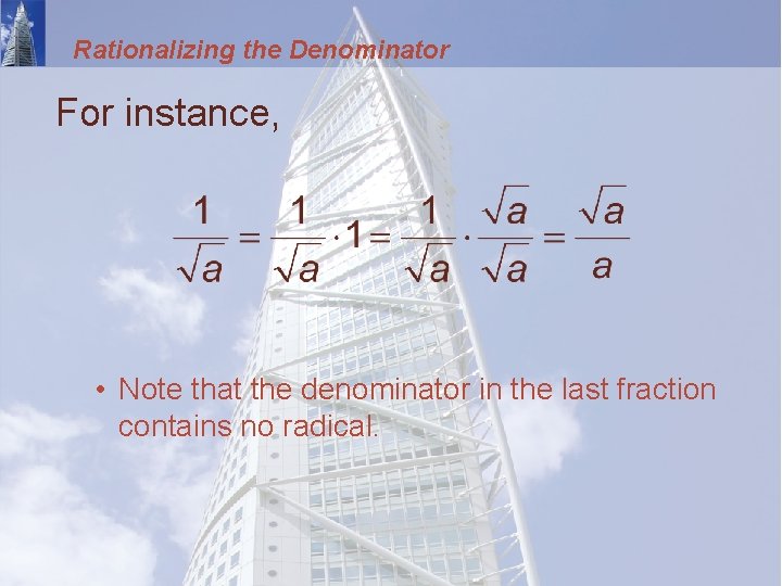 Rationalizing the Denominator For instance, • Note that the denominator in the last fraction