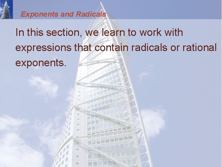 Exponents and Radicals In this section, we learn to work with expressions that contain