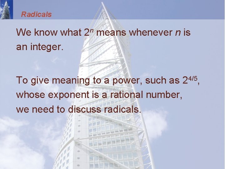 Radicals We know what 2 n means whenever n is an integer. To give