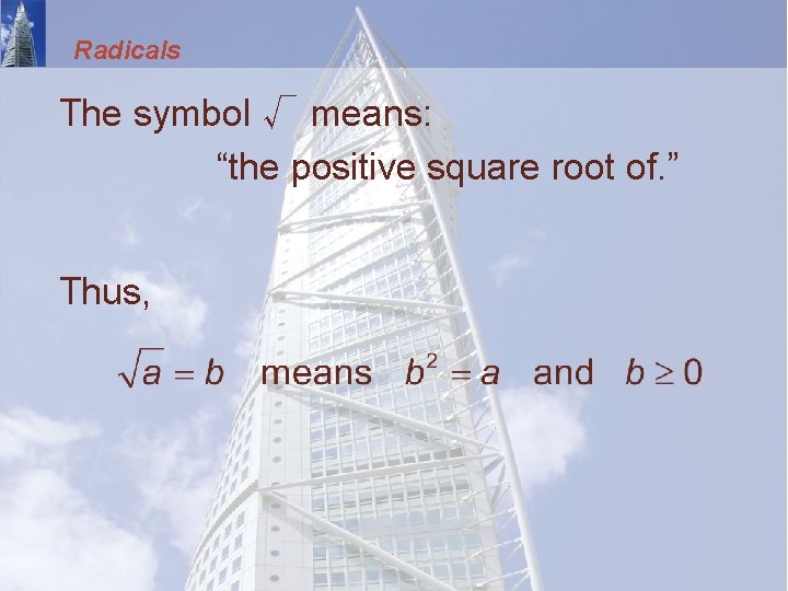 Radicals The symbol √ means: “the positive square root of. ” Thus, 