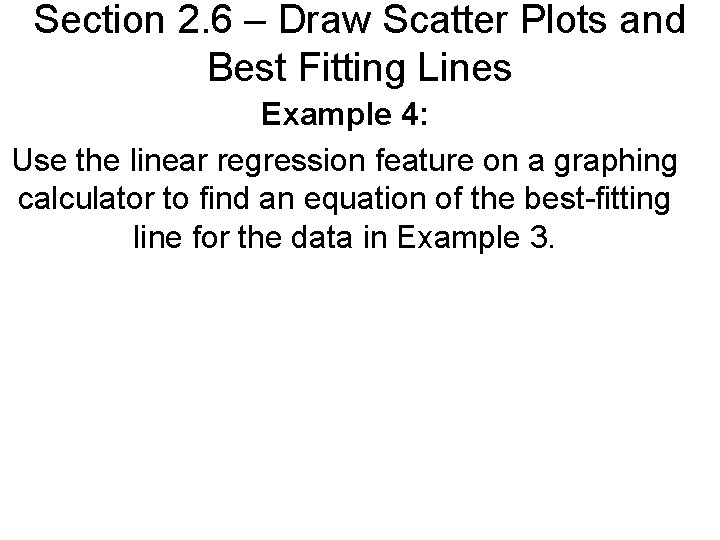 Section 2. 6 – Draw Scatter Plots and Best Fitting Lines Example 4: Use