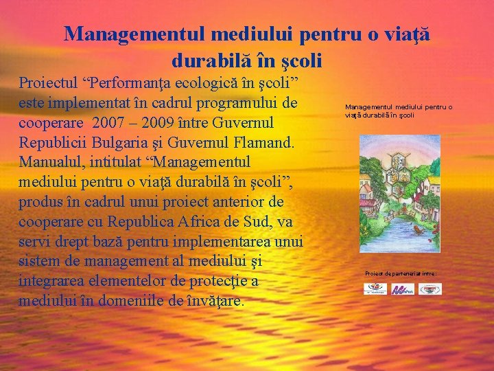 Managementul mediului pentru o viaţă durabilă în şcoli Proiectul “Performanţa ecologică în şcoli” este