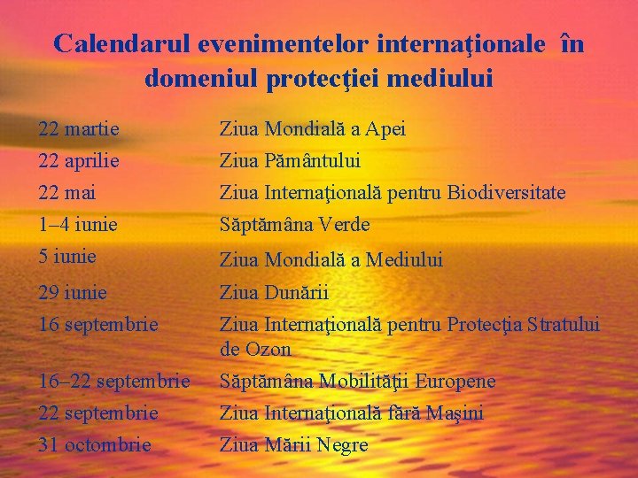 Calendarul evenimentelor internaţionale în domeniul protecţiei mediului 22 martie 22 aprilie 22 mai 1–