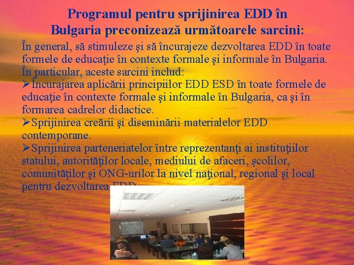 Programul pentru sprijinirea EDD în Bulgaria preconizează următoarele sarcini: În general, să stimuleze şi