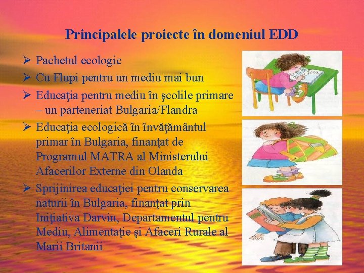 Principalele proiecte în domeniul EDD Ø Pachetul ecologic Ø Cu Flupi pentru un mediu