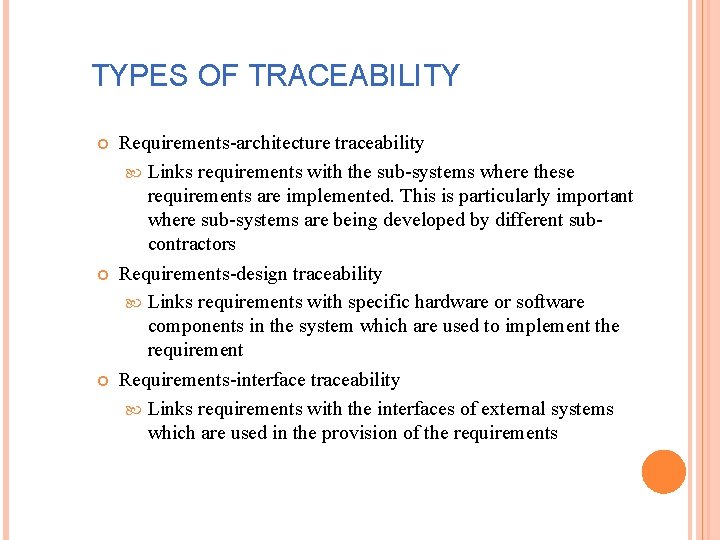 TYPES OF TRACEABILITY Requirements-architecture traceability Links requirements with the sub-systems where these requirements are