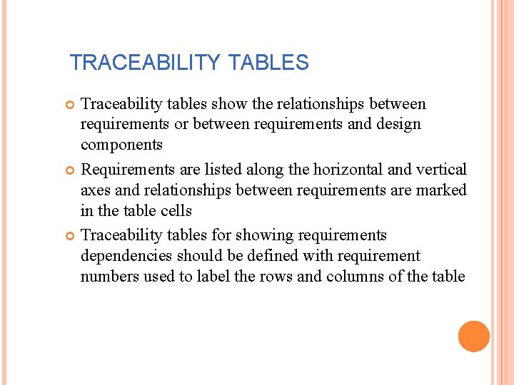 TRACEABILITY TABLES Traceability tables show the relationships between requirements or between requirements and design