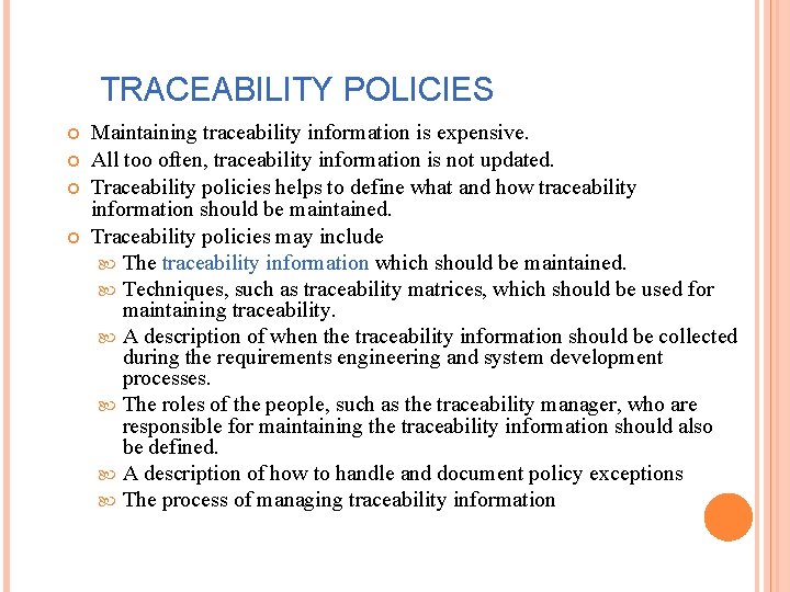 TRACEABILITY POLICIES Maintaining traceability information is expensive. All too often, traceability information is not