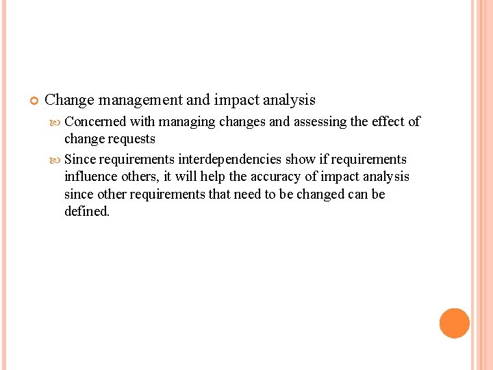  Change management and impact analysis Concerned with managing changes and assessing the effect