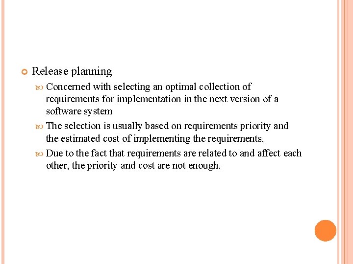  Release planning Concerned with selecting an optimal collection of requirements for implementation in