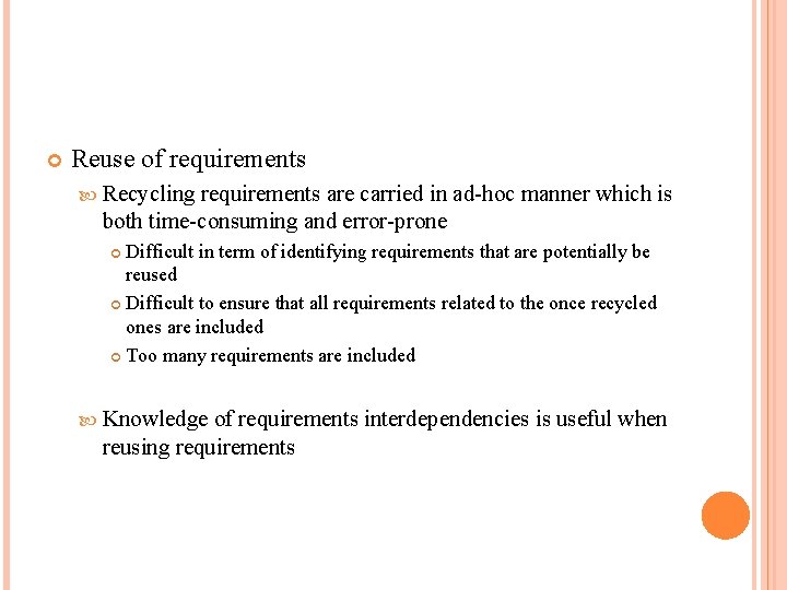  Reuse of requirements Recycling requirements are carried in ad-hoc manner which is both