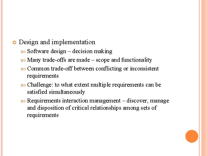  Design and implementation Software design – decision making Many trade-offs are made –