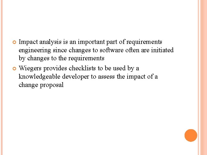 Impact analysis is an important part of requirements engineering since changes to software often