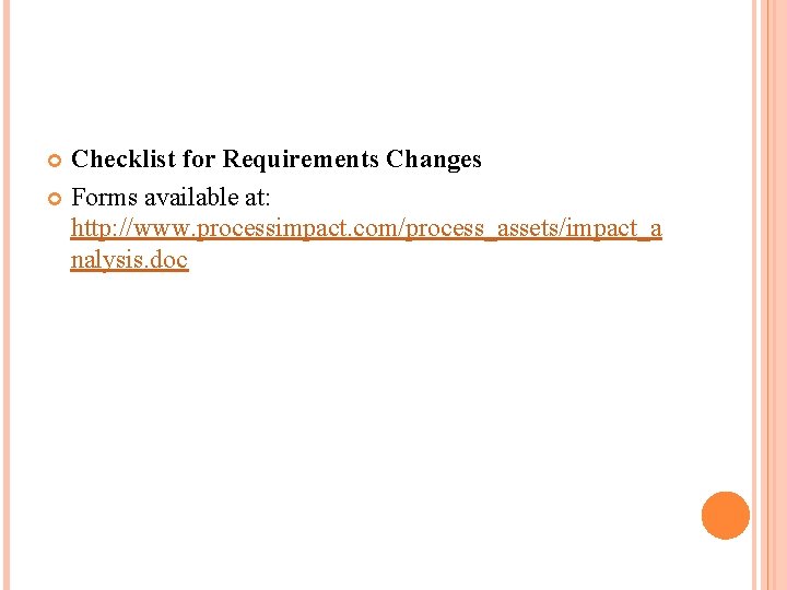 Checklist for Requirements Changes Forms available at: http: //www. processimpact. com/process_assets/impact_a nalysis. doc 