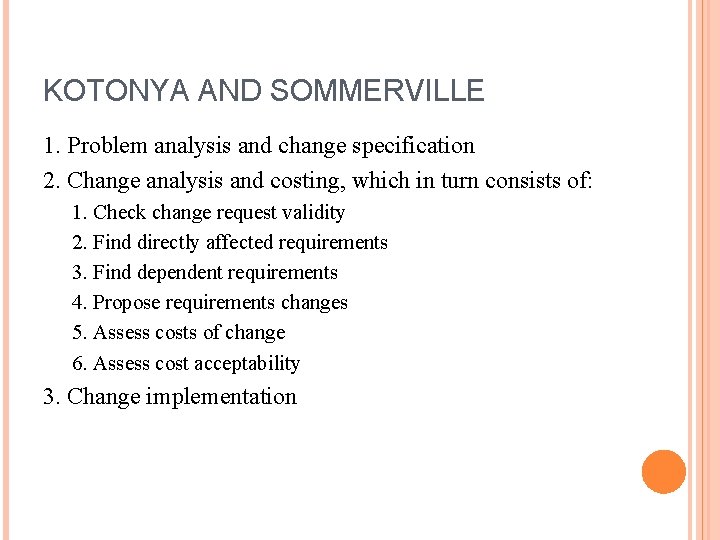 KOTONYA AND SOMMERVILLE 1. Problem analysis and change specification 2. Change analysis and costing,