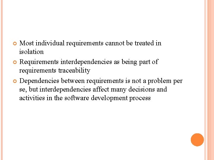 Most individual requirements cannot be treated in isolation Requirements interdependencies as being part of