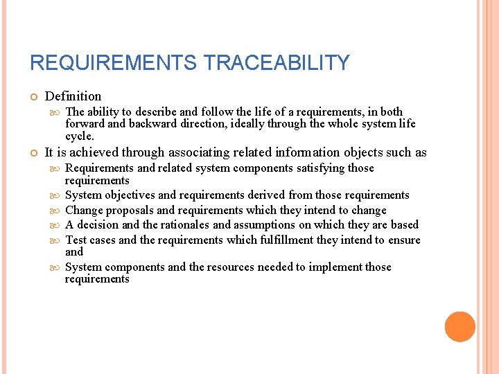 REQUIREMENTS TRACEABILITY Definition The ability to describe and follow the life of a requirements,