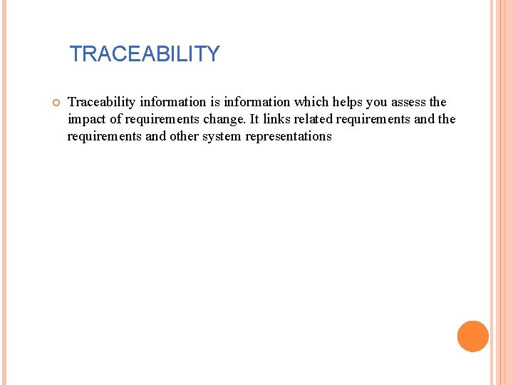TRACEABILITY Traceability information is information which helps you assess the impact of requirements change.