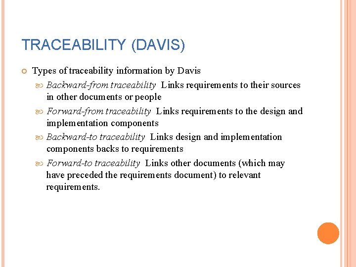 TRACEABILITY (DAVIS) Types of traceability information by Davis Backward-from traceability Links requirements to their