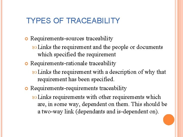 TYPES OF TRACEABILITY Requirements-sources traceability Links the requirement and the people or documents which