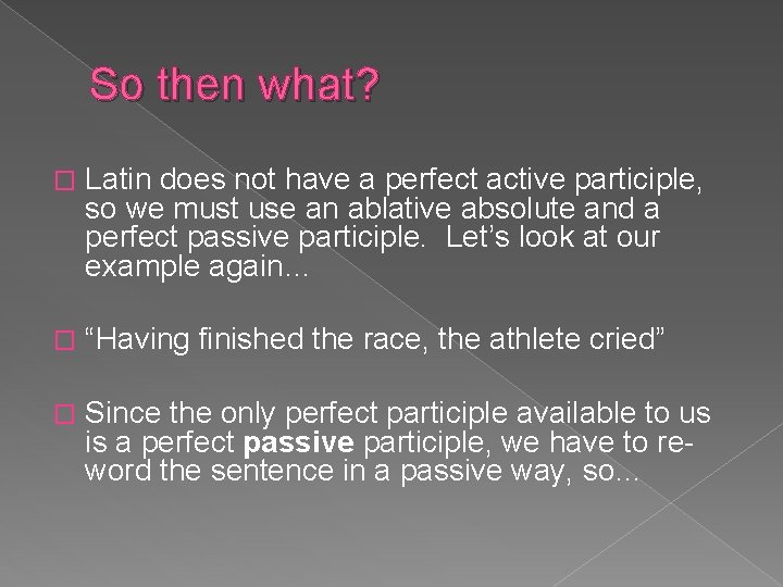 So then what? � Latin does not have a perfect active participle, so we