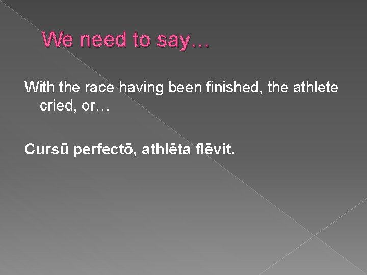 We need to say… With the race having been finished, the athlete cried, or…